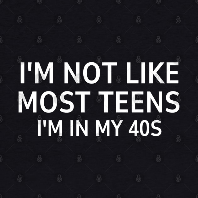 i'm not like most teens i'm in my 40s by mdr design